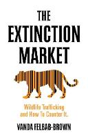 Vanda Felbab-Brown - The Extinction Market: Wildlife Trafficking and How to Counter It - 9781849046909 - V9781849046909