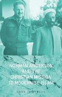 Todd Thompson - Norman Anderson and the Christian Mission to Modernise Islam - 9781849047036 - V9781849047036