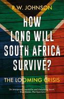 R. W. Johnson - How Long Will South Africa Survive?: The Looming Crisis - 9781849047234 - V9781849047234