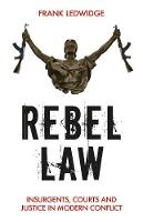 Frank Ledwidge - Rebel Law: Insurgents, Courts and Justice in Modern Conflict - 9781849047982 - V9781849047982