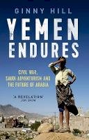 Ginny Hill - Yemen Endures: Civil War, Saudi Adventurism and the Future of Arabia - 9781849048057 - V9781849048057