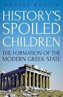 Kostas Kostis - History´s Spoiled Children: The Formation of the Modern Greek State - 9781849048255 - V9781849048255