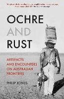 Philip Jones - Ochre and Rust: Artefacts and Encounters on Australian Frontiers - 9781849048392 - V9781849048392