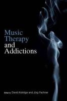 David Aldridge - Music Therapy and Addictions - 9781849050128 - 9781849050128