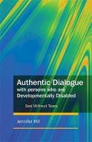 Jennifer Hill - Authentic Dialogue With Persons Who Are Developmentally Disabled: Sad without Tears - 9781849050166 - V9781849050166