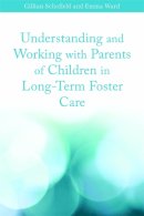 Emma Ward - Understanding and Working with Parents of Children in Long-Term Foster Care - 9781849050265 - V9781849050265