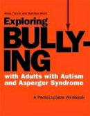 Anna Tickle - Exploring Bullying with Adults with Autism and Asperger Syndrome: A Photocopiable Workbook - 9781849050357 - V9781849050357