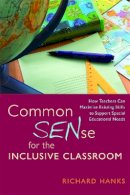 Richard Hanks - Common SENse for the Inclusive Classroom: How Teachers Can Maximise Existing Skills to Support Special Educational Needs - 9781849050579 - V9781849050579