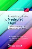 Jane Scott - Recognizing and Helping the Neglected Child: Evidence-Based Practice for Assessment and Intervention - 9781849050937 - V9781849050937