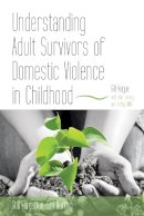 Gill Hague - Understanding Adult Survivors of Domestic Violence in Childhood: Still Forgotten, Still Hurting - 9781849050968 - V9781849050968