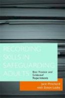 Pritchard, Jacki - Recording Skills in Safeguarding Adults: Best Practice and Evidential Requirements - 9781849051125 - V9781849051125