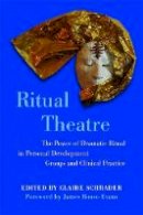 Schrader, Claire - Ritual Theatre: The Power of Dramatic Ritual in Personal Development Groups and Clinical Practice - 9781849051385 - V9781849051385