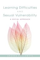 Andrea Hollomotz - Learning Difficulties and Sexual Vulnerability: A Social Approach - 9781849051675 - V9781849051675