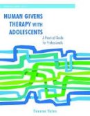 Yvonne Yates - Human Givens Therapy with Adolescents: A Practical Guide for Professionals - 9781849051705 - V9781849051705