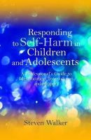 Steven Walker - Responding to Self-Harm in Children and Adolescents: A Professional´s Guide to Identification, Intervention and Support - 9781849051729 - V9781849051729