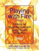 Nic Fine - Playing with Fire: Training for Those Working with Young People in Conflict - 9781849051842 - V9781849051842