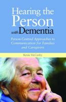 Bernie Mccarthy - Hearing the Person With Dementia: Person-Centred Approaches to Communication for Families and Caregivers - 9781849051866 - V9781849051866