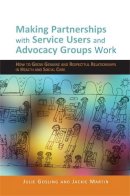 Jackie Martin - Making Partnerships With Service Users and Advocacy Groups Work: How to Grow Genuine and Respectful Relationships in Health and Social Care - 9781849051934 - V9781849051934