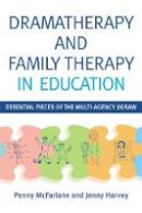 Penny Mcfarlance - Dramatherapy and Family Therapy in Education: Essential Pieces of the Multi-Agency Jigsaw - 9781849052160 - V9781849052160