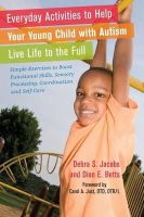 Dion Betts - Everyday Activities to Help Your Young Child with Autism Live Life to the Full: Simple Exercises to Boost Functional Skills, Sensory Processing, Coordination and Self-Care - 9781849052382 - V9781849052382