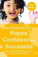 Jeni Hooper - What Children Need to Be Happy, Confident and Successful: Step by Step Positive Psychology to Help Children Flourish - 9781849052399 - V9781849052399
