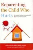 Christine Gordon - Reparenting the Child Who Hurts: A Guide to Healing Developmental Trauma and Attachments - 9781849052634 - V9781849052634