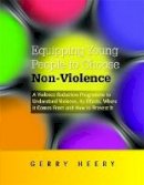 Heery, Gerry - Equipping Young People to Choose Non-Violence: A Violence Reduction Programme to Understand Violence, Its Effects, Where It Comes from and How to Prevent It - 9781849052658 - V9781849052658