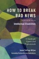 Irene Tuffrey-Wijne - How to Break Bad News to People with Intellectual Disabilities: A Guide for Carers and Professionals - 9781849052801 - V9781849052801