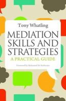 Tony Whatling - Mediation Skills and Strategies: A Practical Guide - 9781849052993 - V9781849052993