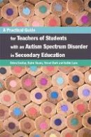 Elaine Keane - A Practical Guide for Teachers of Students with an Autism Spectrum Disorder in Secondary Education - 9781849053105 - V9781849053105