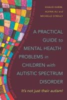 Alvina Ali - A Practical Guide to Mental Health Problems in Children with Autistic Spectrum Disorder: It´s not just their autism! - 9781849053235 - V9781849053235