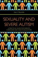 Kate E. Reynolds - Sexuality and Severe Autism: A Practical Guide for Parents, Caregivers and Health Educators - 9781849053273 - V9781849053273