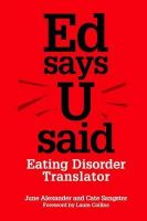 June Alexander, Cate Sangster - Ed Says U Said: Eating Disorder Translator - 9781849053310 - V9781849053310