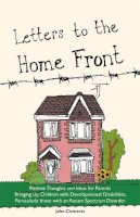 John Clements - Letters to the Home Front: Positive Thoughts and Ideas for Parents Bringing Up Children with Developmental Disabilities, Particularly those with an Autism Spectrum Disorder - 9781849053327 - V9781849053327
