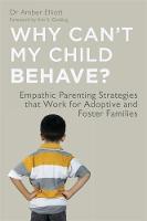 Dr. Amber Elliott - Why Can´t My Child Behave?: Empathic Parenting Strategies That Work for Adoptive and Foster Families - 9781849053396 - V9781849053396