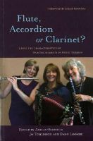 Dawn Loombe - Flute, Accordion or Clarinet?: Using the Characteristics of Our Instruments in Music Therapy - 9781849053983 - V9781849053983