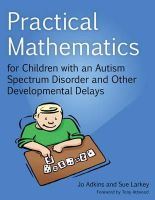 Sue Larkey - Practical Mathematics for Children With an Autism Spectrum Disorder and Other Developmental Delays - 9781849054003 - V9781849054003