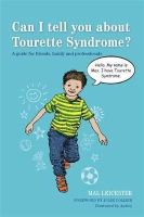 Mal Leicester - Can I tell you about Tourette Syndrome?: A guide for friends, family and professionals - 9781849054072 - V9781849054072