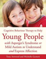Michelle Garnett - CBT to Help Young People with Asperger´s Syndrome (Autism Spectrum Disorder) to Understand and Express Affection: A Manual for Professionals - 9781849054126 - V9781849054126