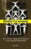 Clark Baim - Mindful Co-Working: Be Confident, Happy and Productive in Your Working Relationships - 9781849054133 - V9781849054133