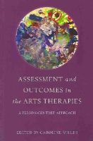 Edited By Miller Car - Assessment and Outcomes in the Arts Therapies: A Person-Centred Approach - 9781849054140 - V9781849054140
