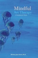 Barbara Jean Davis - Mindful Art Therapy: A Foundation for Practice - 9781849054263 - V9781849054263