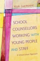 Nick Luxmoore - School Counsellors Working With Young People and Staff: A Whole-school Approach - 9781849054607 - V9781849054607