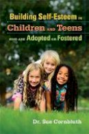 Sue Cornbluth - Building Self-Esteem in Children and Teens Who Are Adopted or Fostered - 9781849054669 - V9781849054669
