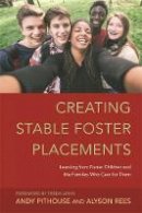 Alyson Rees - Creating Stable Foster Placements: Learning from Foster Children and the Families Who Care For Them - 9781849054812 - V9781849054812