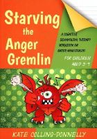 Kate Collins-Donnelly - Starving the Anger Gremlin for Children Aged 5-9: A Cognitive Behavioural Therapy Workbook on Anger Management - 9781849054935 - V9781849054935