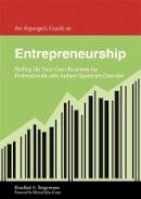 Rosalind Bergemann - An Asperger´s Guide to Entrepreneurship: Setting Up Your Own Business for Professionals with Autism Spectrum Disorder - 9781849055093 - V9781849055093