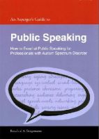 Rosalind A. Bergemann - An Asperger´s Guide to Public Speaking: How to Excel at Public Speaking for Professionals with Autism Spectrum Disorder - 9781849055161 - V9781849055161