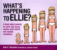 Kate E. Reynolds - What´s Happening to Ellie?: A book about puberty for girls and young women with autism and related conditions - 9781849055260 - V9781849055260