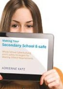 Adrienne Katz - Making Your Secondary School E-safe: Whole School Cyberbullying and E-safety Strategies for Meeting Ofsted Requirements - 9781849055413 - V9781849055413